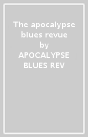 The apocalypse blues revue