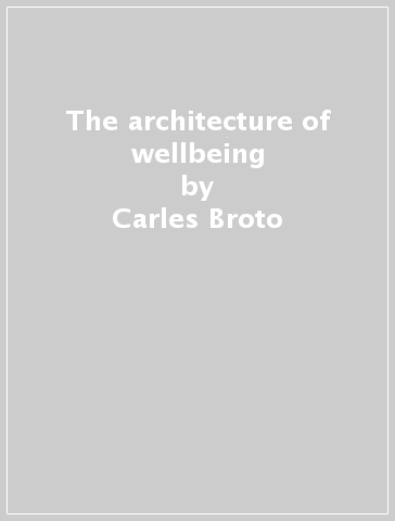 The architecture of wellbeing - Carles Broto