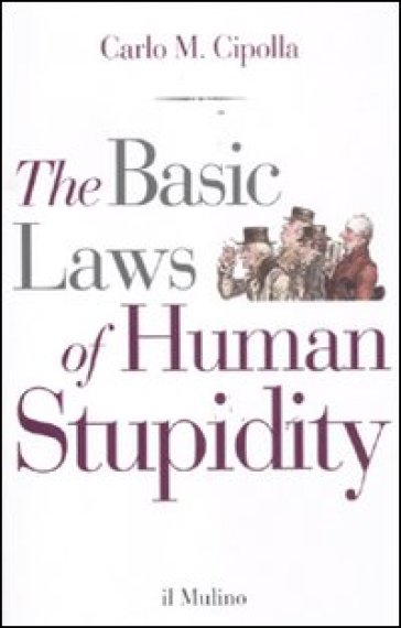 The basic laws of human stupidity - Carlo Maria Cipolla