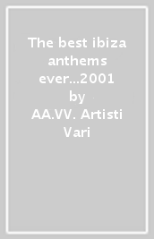 The best ibiza anthems ever...2001