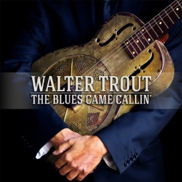 The blues came callin' - Walter Trout