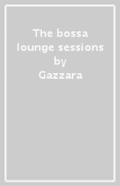 The bossa lounge sessions