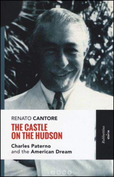 The castle on the Hudson. Charles Paterno and the american dream - Renato Cantore