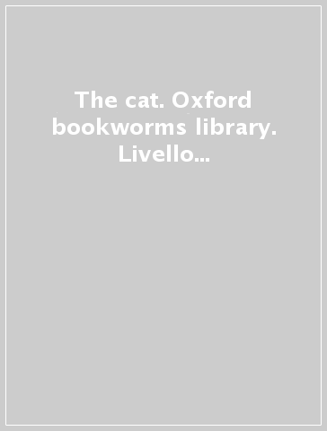 The cat. Oxford bookworms library. Livello Starter. Con CD Audio formato MP3. Con espansione online