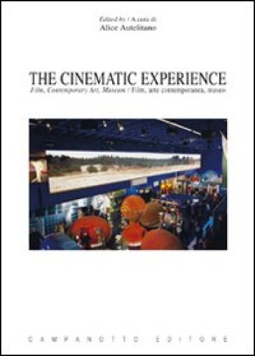 The cinematic experience. Film, contemporary art, museum. Ediz. italiana e inglese