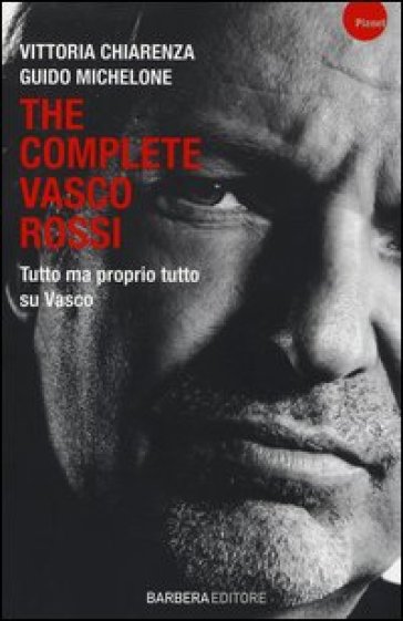 The complete Vasco Rossi - Vittoria Chiarenza - Guido Michelone