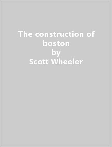 The construction of boston - Scott Wheeler