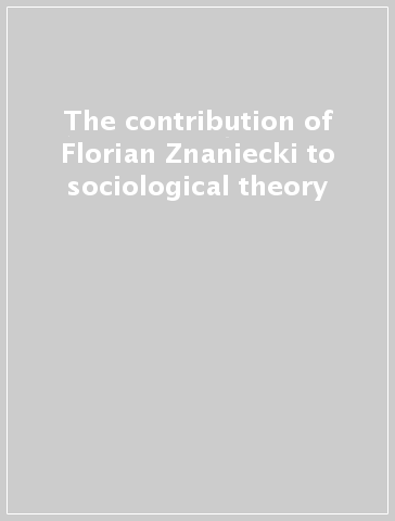 The contribution of Florian Znaniecki to sociological theory