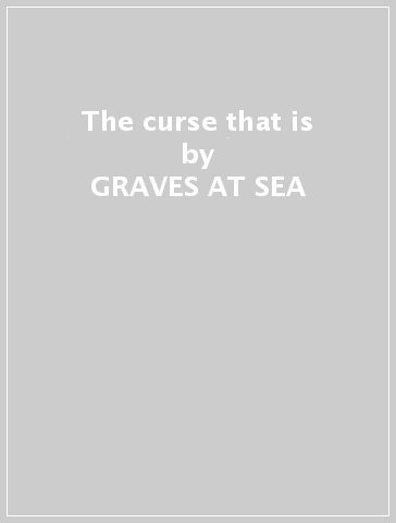 The curse that is - GRAVES AT SEA