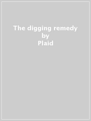 The digging remedy - Plaid