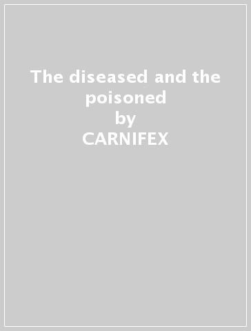 The diseased and the poisoned - CARNIFEX