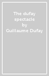 The dufay spectacle