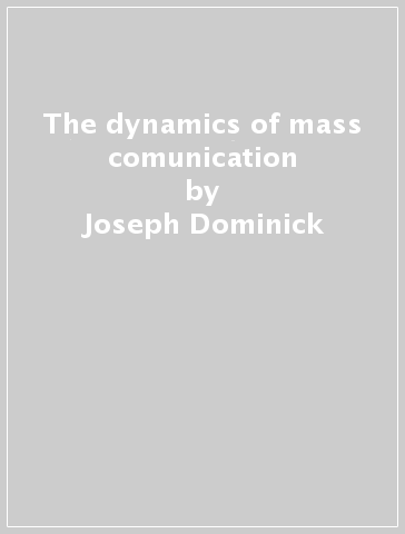 The dynamics of mass comunication - Joseph Dominick