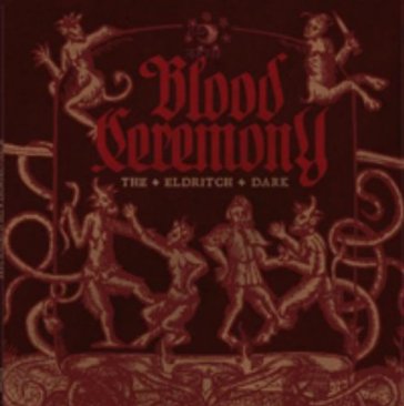 The eldritch dark - Blood Ceremony