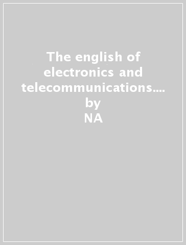 The english of electronics and telecommunications. Con espansione online. Per gli Ist. Tecnici e professionali - NA - Elio Lazzaroni - Ippolita Martellotta