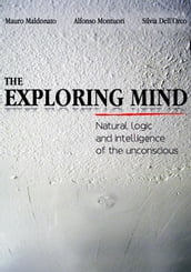 The exploring mind. Natural logic and intelligence of the unconscious