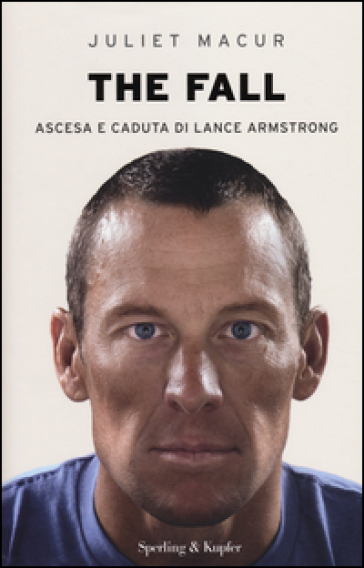The fall. Ascesa e caduta di Lance Armstrong - Juliet Macur