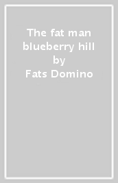 The fat man & blueberry hill