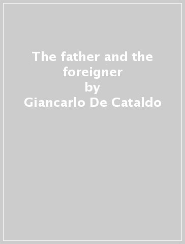 The father and the foreigner - Giancarlo De Cataldo