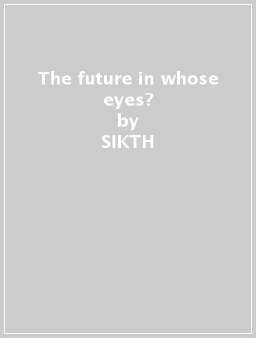 The future in whose eyes? - SIKTH