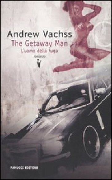 The getaway man. L'uomo della fuga - Andrew Vachss