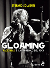 The gloaming. I Radiohead e il crepuscolo del rock