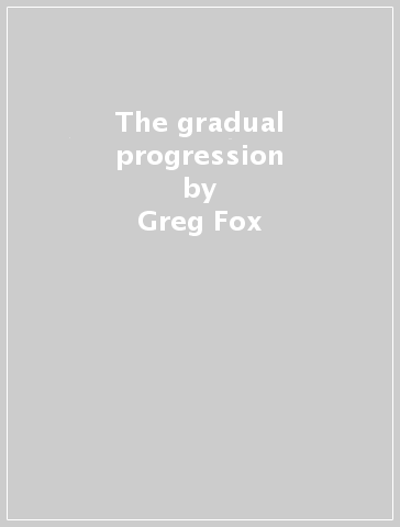 The gradual progression - Greg Fox