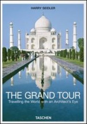 The grand tour. Travelling the world with an architect's eye. Ediz. italiana - Harry Seidler