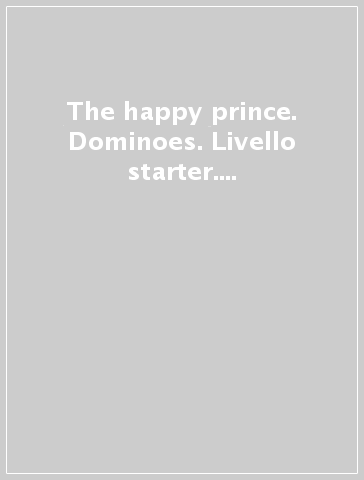 The happy prince. Dominoes. Livello starter. Con CD-ROM. Con Multi-ROM