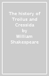 The history of Troilus and Cressida