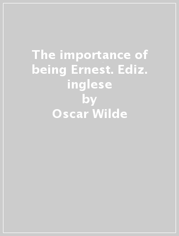 The importance of being Ernest. Ediz. inglese - Oscar Wilde