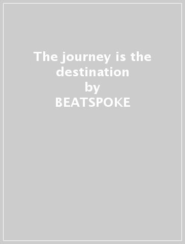 The journey is the destination - BEATSPOKE