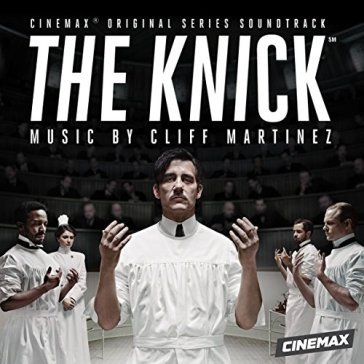 The knick (original motion pic - Cliff Martinez