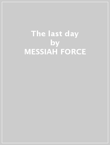 The last day - MESSIAH FORCE