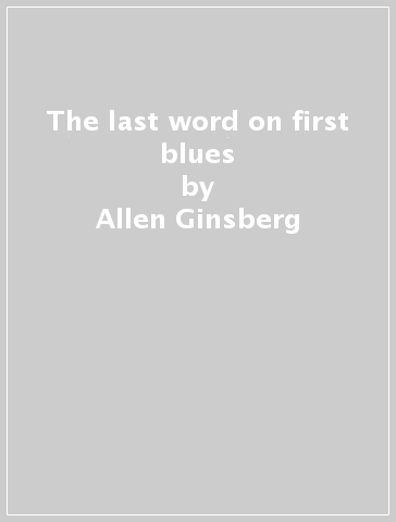 The last word on first blues - Allen Ginsberg