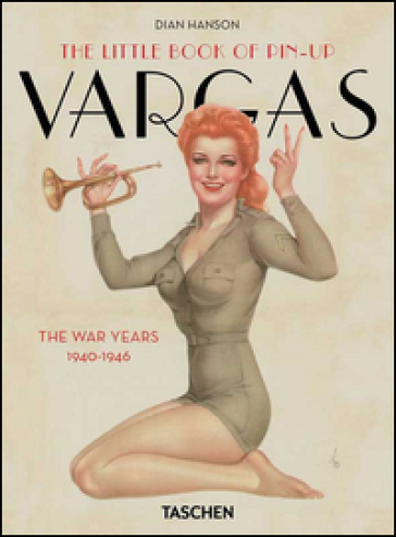 The little book of pin-up. Vargas the war years (1940-1946). Ediz. francese, inglese e tedesca - Dian Hanson