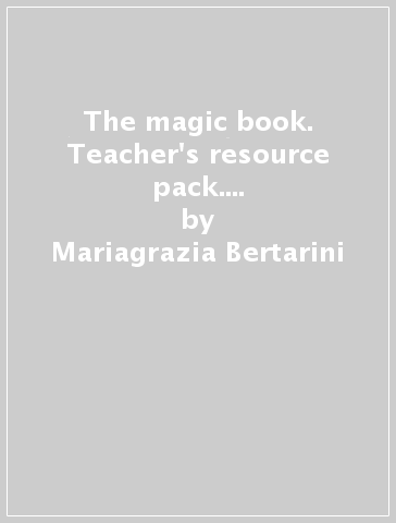 The magic book. Teacher's resource pack. Guida per l'insegnante. Per la 1ª classe elementare. Con File audio per il download - Mariagrazia Bertarini - Paolo Iotti