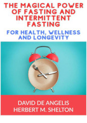 The magical power of fasting and intermittent fasting. For health, wellness and longevity