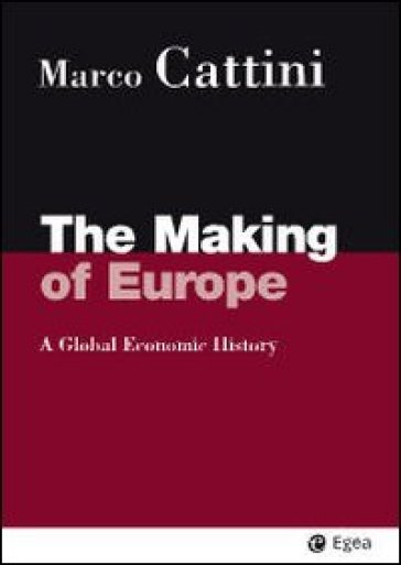 The making of Europe. A global economic history - Marco Cattini