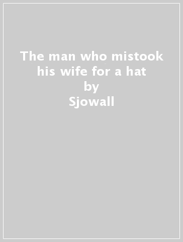 The man who mistook his wife for a hat - Sjowall  Ma Trevino