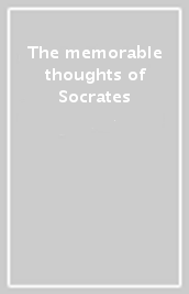 The memorable thoughts of Socrates