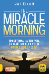 The miracle morning. Trasforma la tua vita un mattino alla volta prima delle 8:00. Nuova ediz.