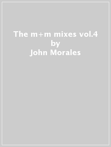 The m+m mixes vol.4 - John Morales