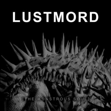 The monstrous soul - Lustmord