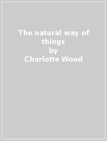 The natural way of things - Charlotte Wood