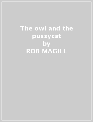The owl and the pussycat - ROB MAGILL