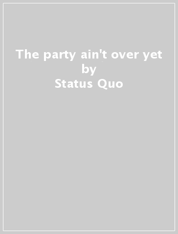 The party ain't over yet - Status Quo