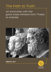 The path to truth. An encounter with the great greek thinkers from Thales to Aristotle