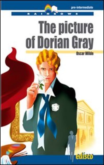 The picture of Dorian Gray. Level B1. Pre-intermediate. Rainbows readers. Con CD Audio. Con espansione online - Oscar Wilde