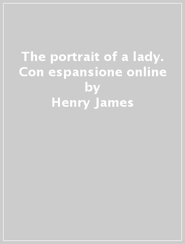 The portrait of a lady. Con espansione online - Henry James